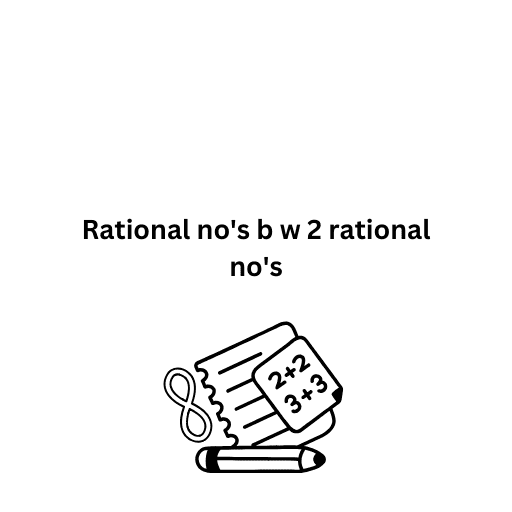 Rational no's b w 2 rational no's 